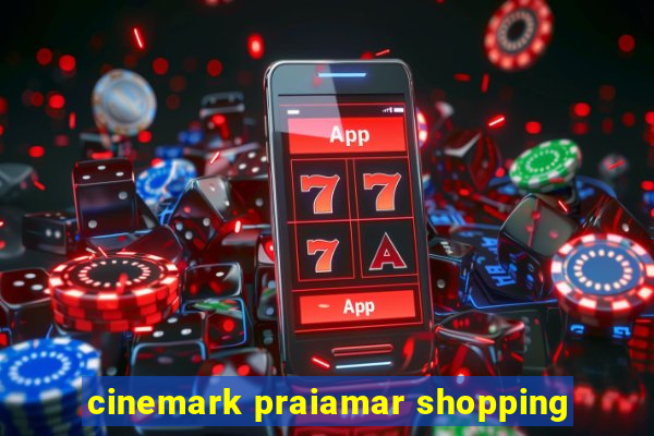 cinemark praiamar shopping